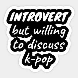 Introvert but willing to discuss k-pop Sticker